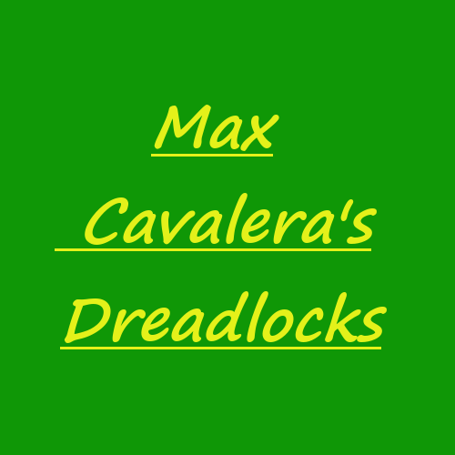 マックス・カヴァレラのドレッドヘア Max Cavalera's Dreadlocks