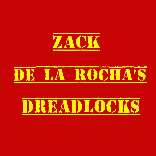 ザック・デ・ラ・ロッチャのドレッドヘア。　Zack de la Rocha's dreadlocks