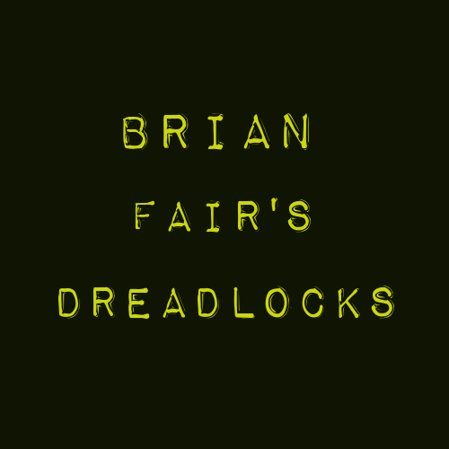 ブライアン・フェアのドレッド Brian Fair's Dreadlocks